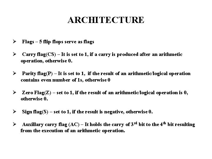 ARCHITECTURE Ø Flags – 5 flip flops serve as flags Ø Carry flag(CS) –