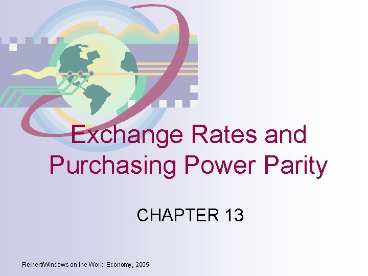 Exchange Rates and Purchasing Power Parity CHAPTER 13 Reinert/Windows on the World Economy, 2005