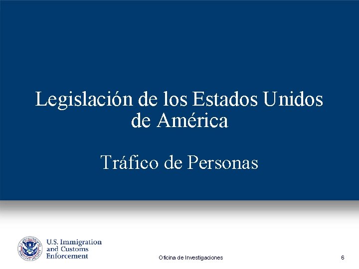 Legislación de los Estados Unidos de América Tráfico de Personas Oficina de Investigaciones 6