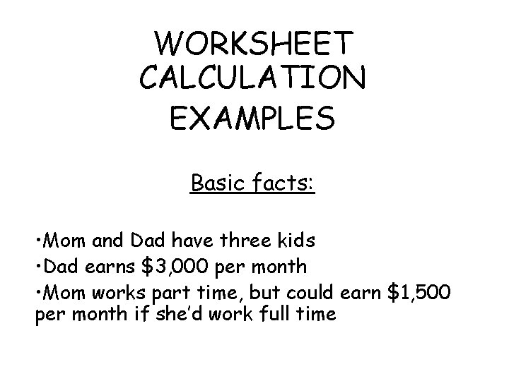 WORKSHEET CALCULATION EXAMPLES Basic facts: • Mom and Dad have three kids • Dad