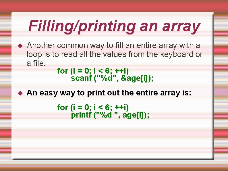 Filling/printing an array Another common way to fill an entire array with a loop Filling/printing an array Another common way to fill an entire array with a loop