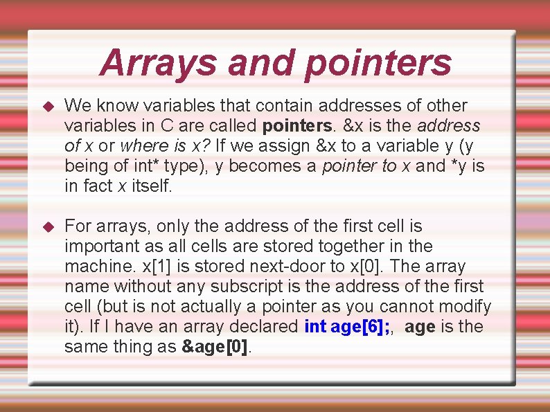 Arrays and pointers We know variables that contain addresses of other variables in C Arrays and pointers We know variables that contain addresses of other variables in C