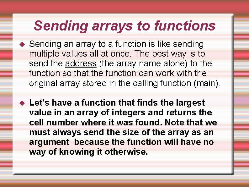 Sending arrays to functions Sending an array to a function is like sending multiple Sending arrays to functions Sending an array to a function is like sending multiple