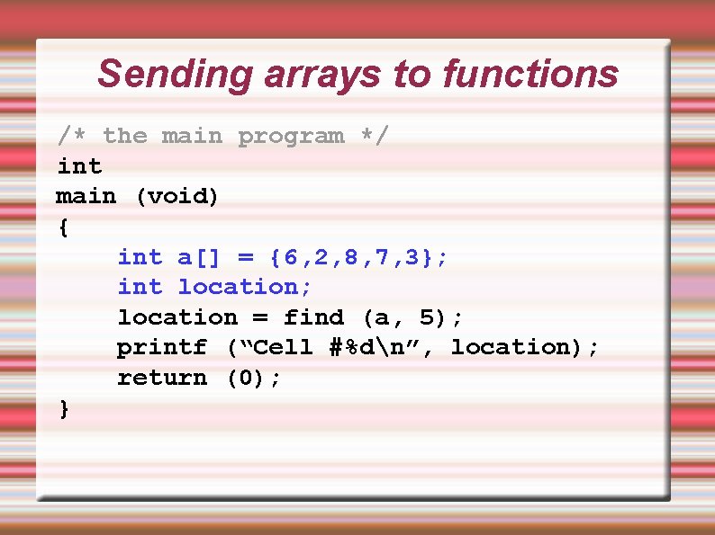 Sending arrays to functions /* the main program */ int main (void) { int Sending arrays to functions /* the main program */ int main (void) { int