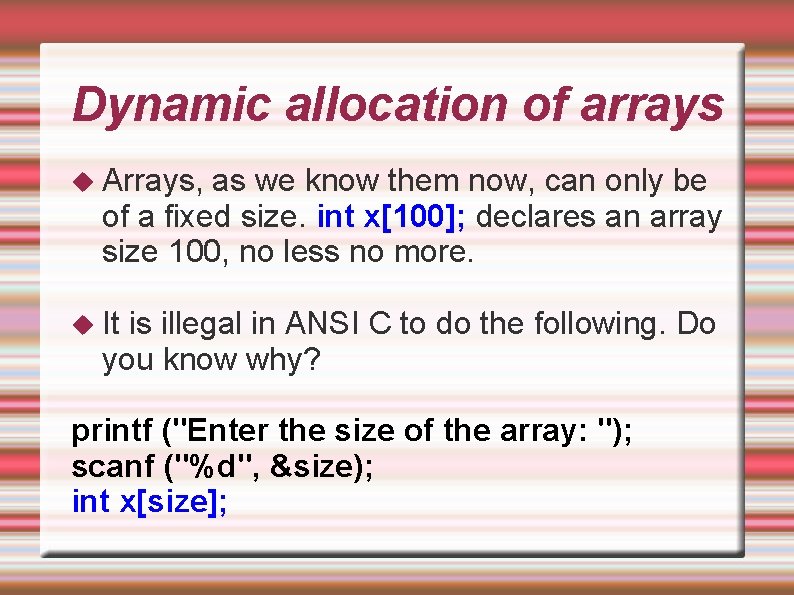 Dynamic allocation of arrays Arrays, as we know them now, can only be of Dynamic allocation of arrays Arrays, as we know them now, can only be of