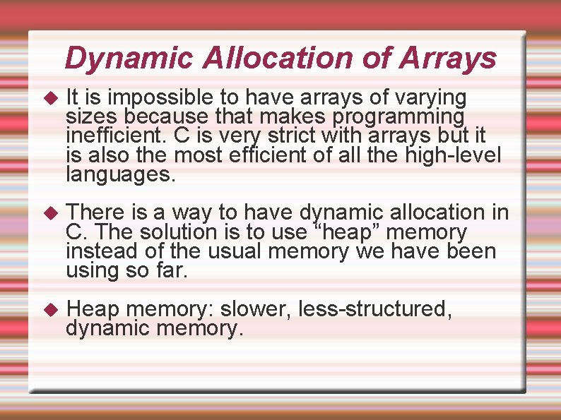 Dynamic Allocation of Arrays It is impossible to have arrays of varying sizes because Dynamic Allocation of Arrays It is impossible to have arrays of varying sizes because