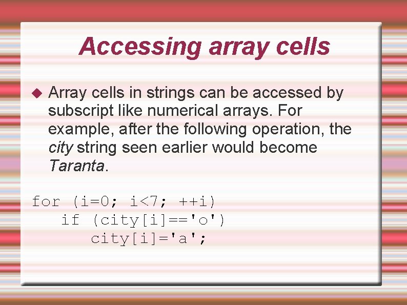 Accessing array cells Array cells in strings can be accessed by subscript like numerical Accessing array cells Array cells in strings can be accessed by subscript like numerical
