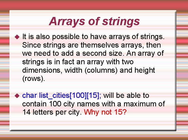 Arrays of strings It is also possible to have arrays of strings. Since strings Arrays of strings It is also possible to have arrays of strings. Since strings
