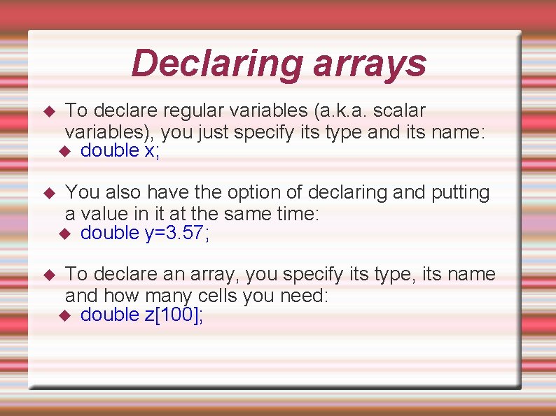 Declaring arrays To declare regular variables (a. k. a. scalar variables), you just specify Declaring arrays To declare regular variables (a. k. a. scalar variables), you just specify