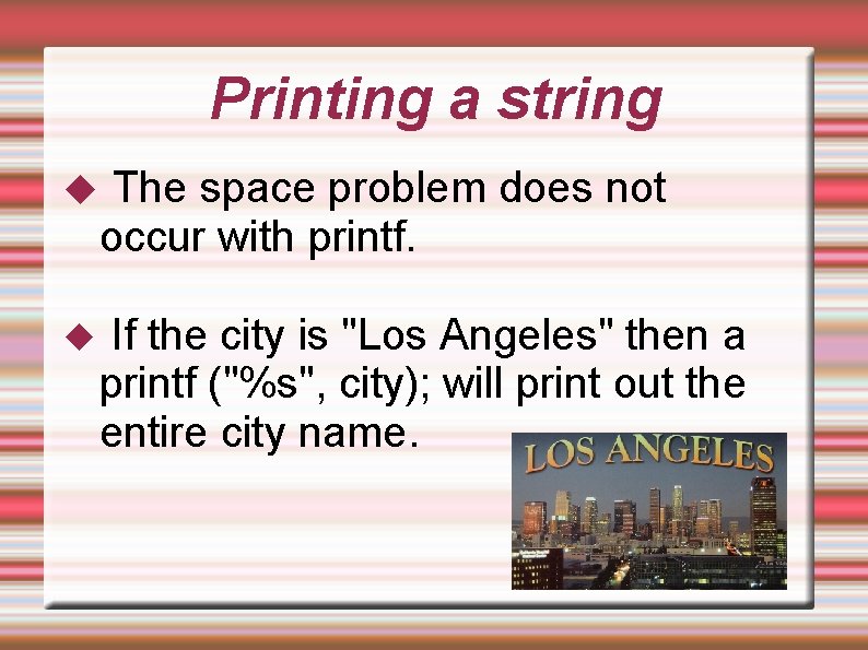 Printing a string The space problem does not occur with printf. If the city Printing a string The space problem does not occur with printf. If the city