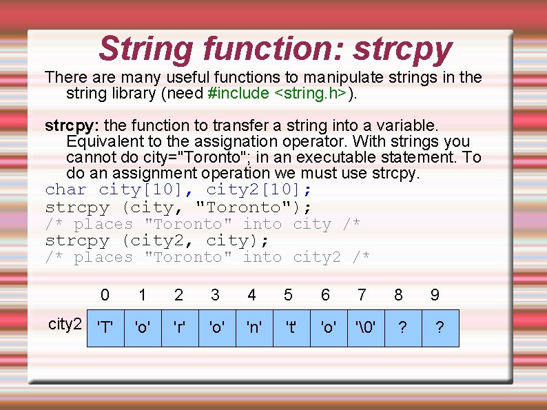 String function: strcpy There are many useful functions to manipulate strings in the string String function: strcpy There are many useful functions to manipulate strings in the string