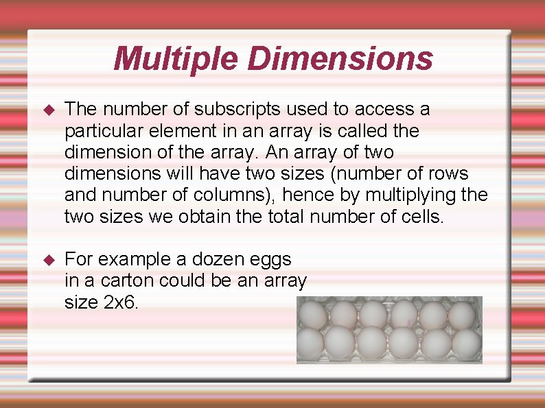 Multiple Dimensions The number of subscripts used to access a particular element in an Multiple Dimensions The number of subscripts used to access a particular element in an