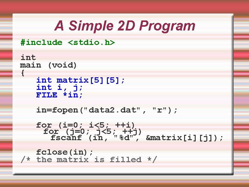 A Simple 2 D Program #include <stdio. h> int main (void) { int matrix[5][5];