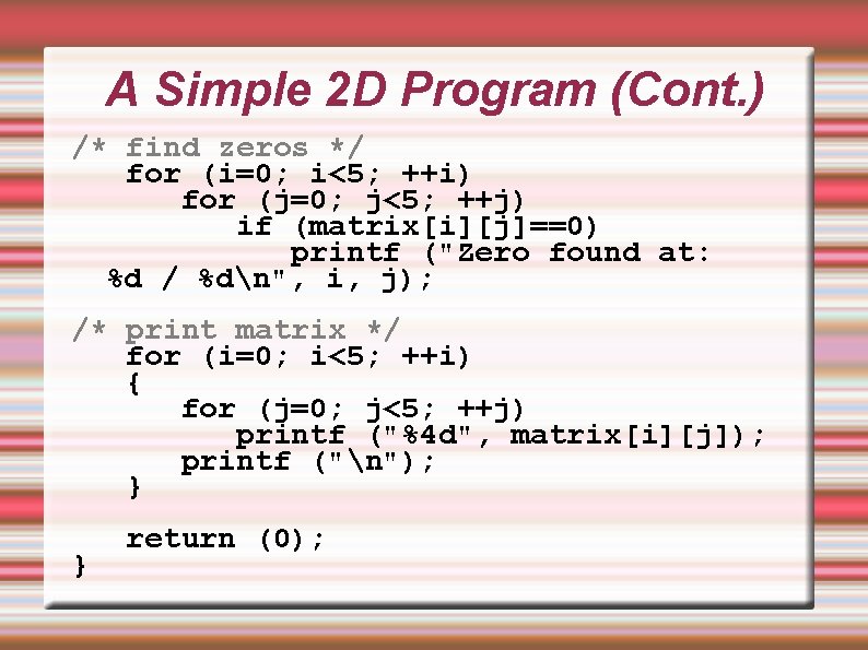 A Simple 2 D Program (Cont. ) /* find zeros */ for (i=0; i<5; A Simple 2 D Program (Cont. ) /* find zeros */ for (i=0; i<5;