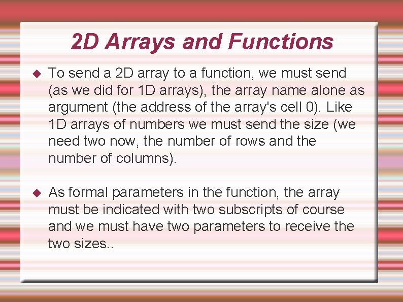 2 D Arrays and Functions To send a 2 D array to a function, 2 D Arrays and Functions To send a 2 D array to a function,