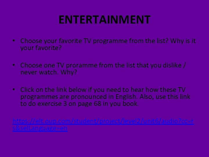 ENTERTAINMENT • Choose your favorite TV programme from the list? Why is it your