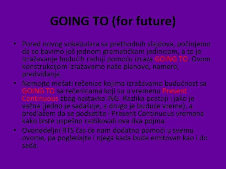 GOING TO (for future) • Pored novog vokabulara sa prethodnih slajdova, počinjemo da se