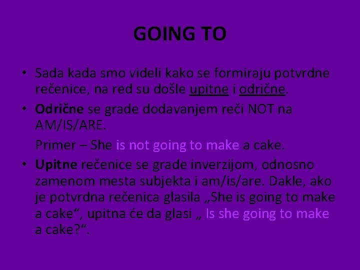 GOING TO • Sada kada smo videli kako se formiraju potvrdne rečenice, na red