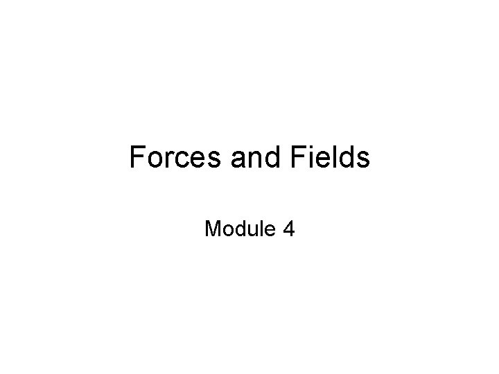 Forces and Fields Module 4 
