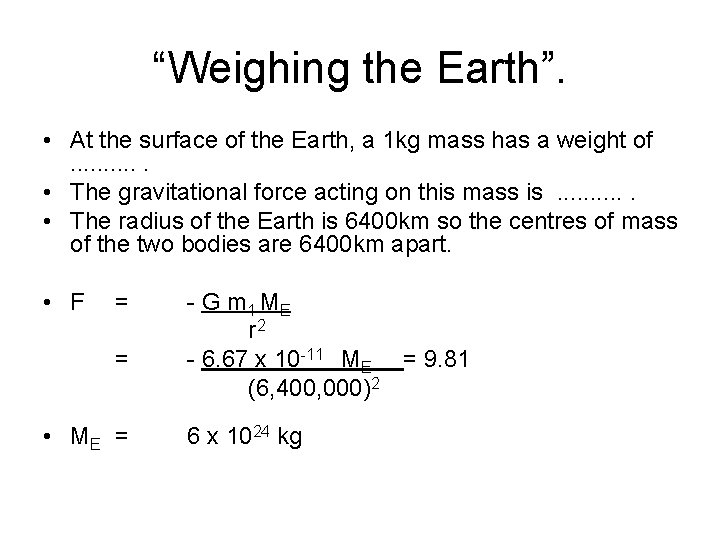 “Weighing the Earth”. • At the surface of the Earth, a 1 kg mass