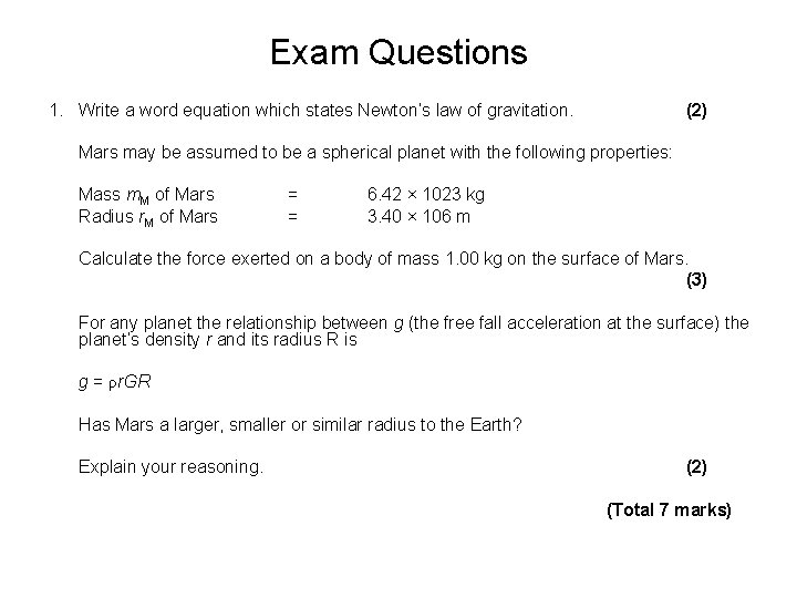 Exam Questions 1. Write a word equation which states Newton’s law of gravitation. (2)
