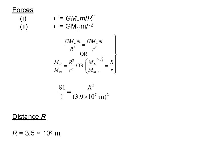 Forces (i) (ii) F = GMEm/R 2 F = GMMm/r 2 Distance R R