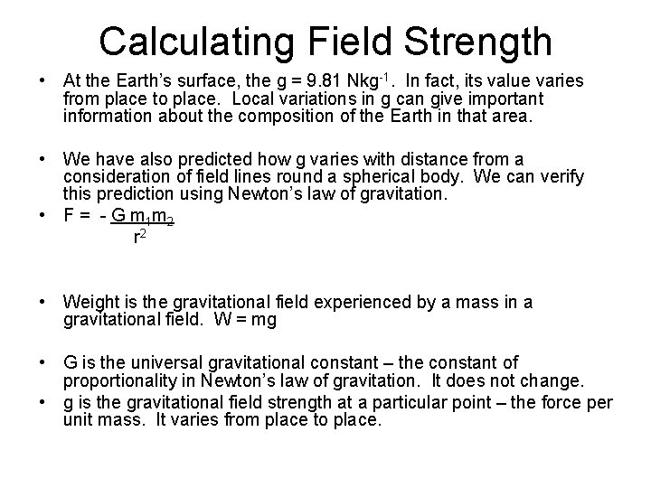 Calculating Field Strength • At the Earth’s surface, the g = 9. 81 Nkg-1.
