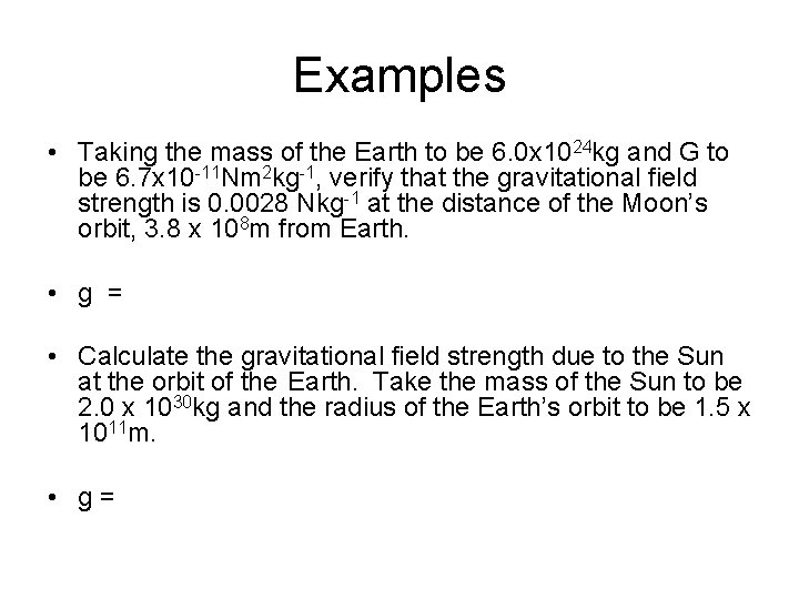 Examples • Taking the mass of the Earth to be 6. 0 x 1024