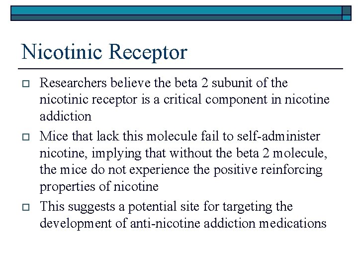 Nicotinic Receptor o o o Researchers believe the beta 2 subunit of the nicotinic