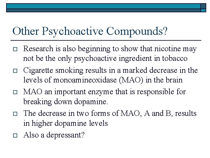 Other Psychoactive Compounds? o o o Research is also beginning to show that nicotine