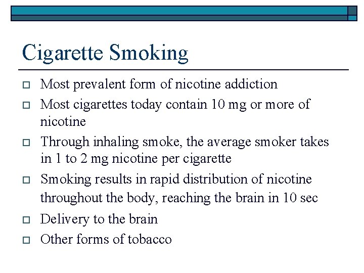 Cigarette Smoking o o o Most prevalent form of nicotine addiction Most cigarettes today