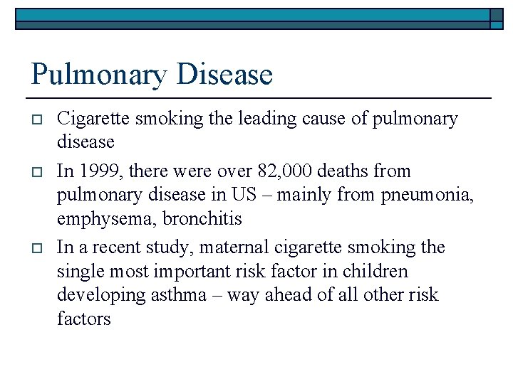 Pulmonary Disease o o o Cigarette smoking the leading cause of pulmonary disease In