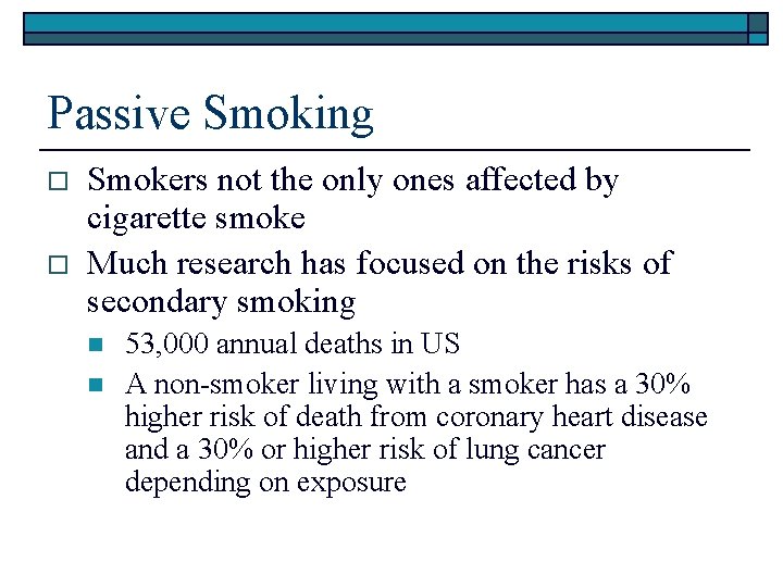 Passive Smoking o o Smokers not the only ones affected by cigarette smoke Much