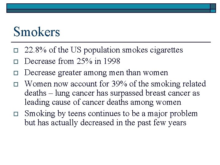 Smokers o o o 22. 8% of the US population smokes cigarettes Decrease from