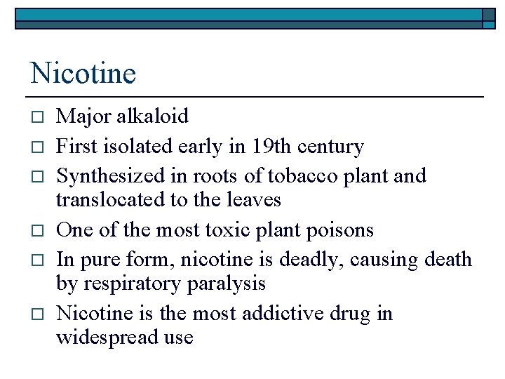 Nicotine o o o Major alkaloid First isolated early in 19 th century Synthesized