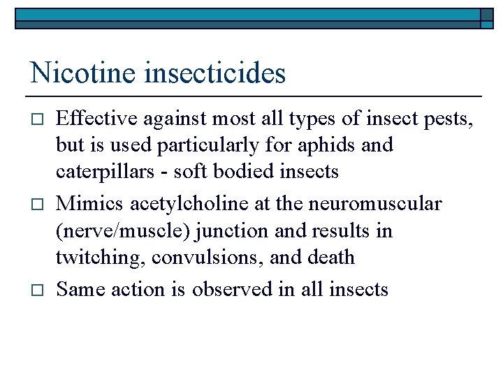 Nicotine insecticides o o o Effective against most all types of insect pests, but