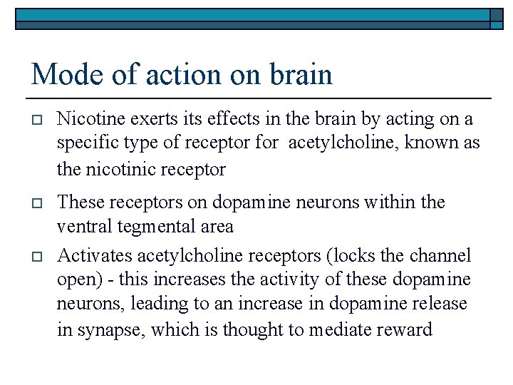 Mode of action on brain o Nicotine exerts its effects in the brain by