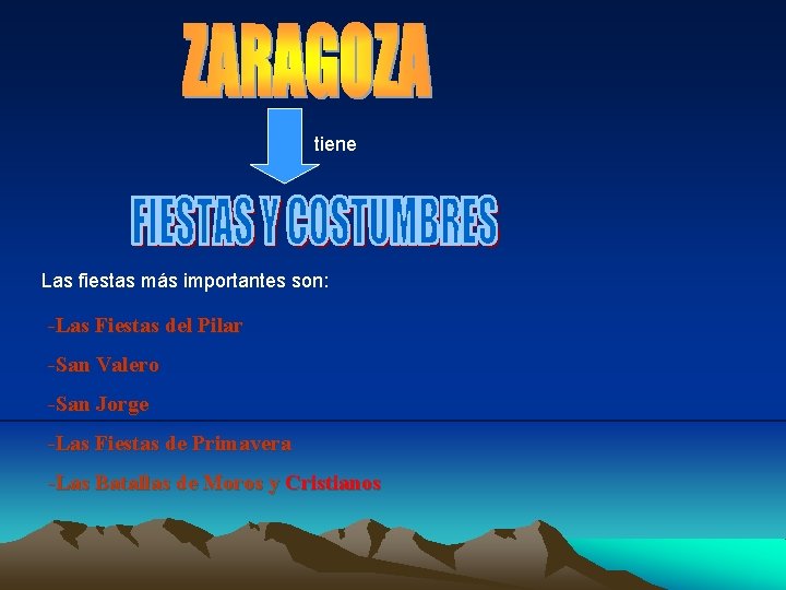 tiene Las fiestas más importantes son: -Las Fiestas del Pilar -San Valero -San Jorge