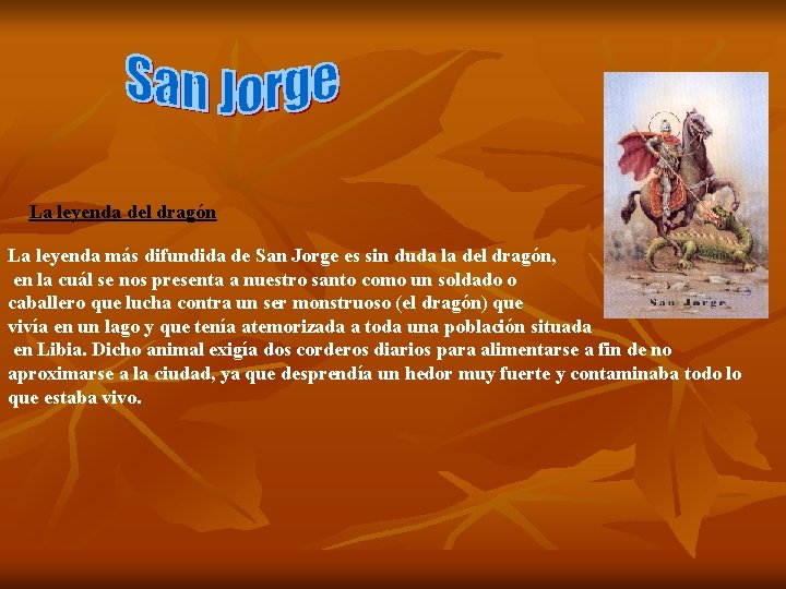 La leyenda del dragón La leyenda más difundida de San Jorge es sin duda