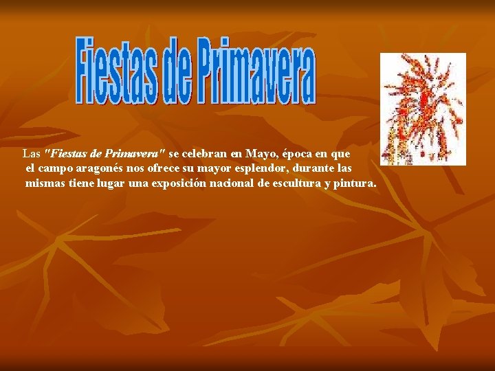Las "Fiestas de Primavera" se celebran en Mayo, época en que el campo aragonés