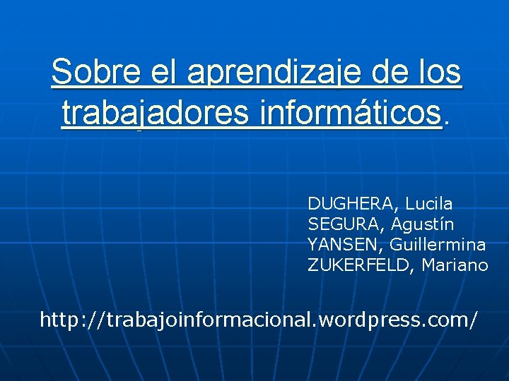 Sobre el aprendizaje de los trabajadores informáticos. DUGHERA, Lucila SEGURA, Agustín YANSEN, Guillermina ZUKERFELD,