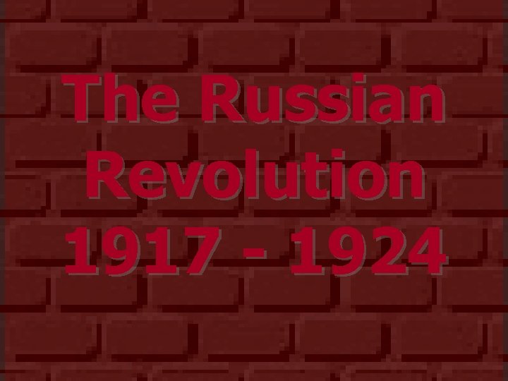 The Russian Revolution 1917 - 1924 