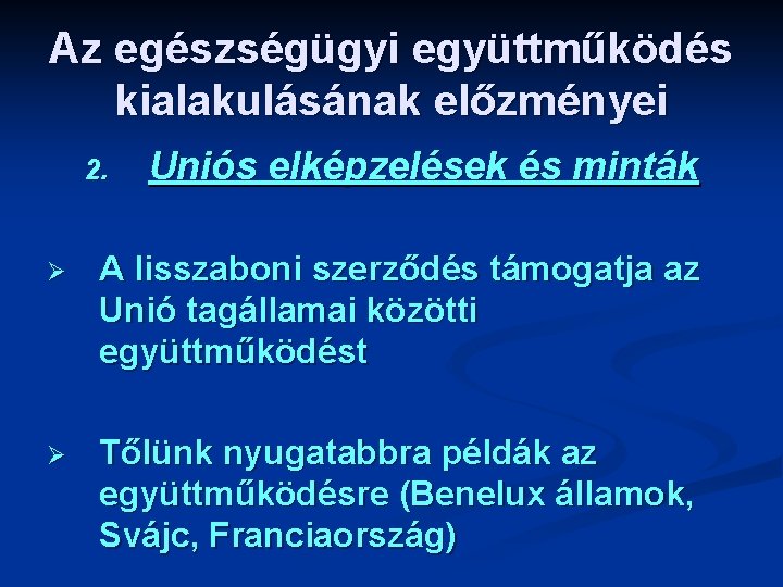 Az egészségügyi együttműködés kialakulásának előzményei 2. Uniós elképzelések és minták Ø A lisszaboni szerződés