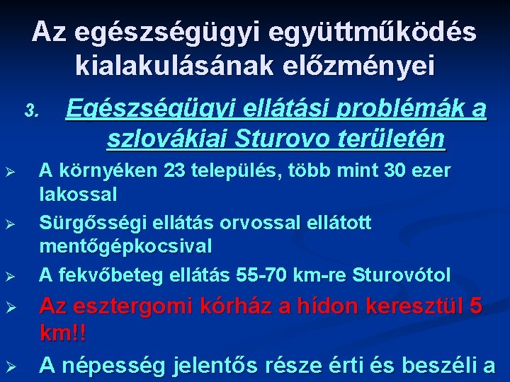 Az egészségügyi együttműködés kialakulásának előzményei 3. Ø Ø Ø Egészségügyi ellátási problémák a szlovákiai