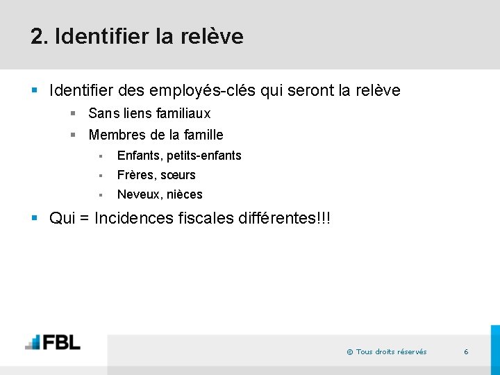 2. Identifier la relève § Identifier des employés-clés qui seront la relève § Sans