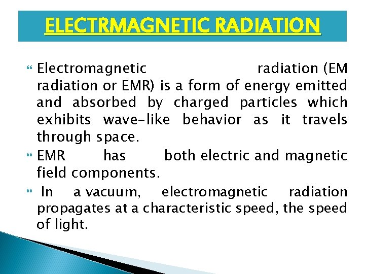 ELECTRMAGNETIC RADIATION Electromagnetic radiation (EM radiation or EMR) is a form of energy emitted