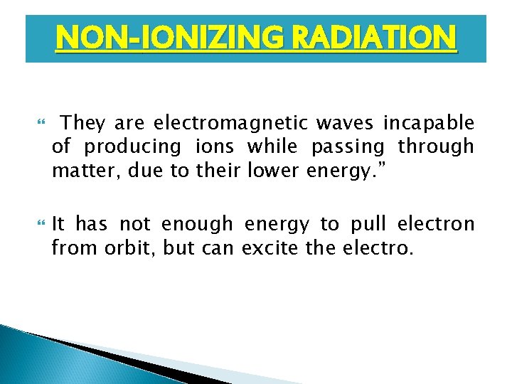 NON-IONIZING RADIATION They are electromagnetic waves incapable of producing ions while passing through matter,