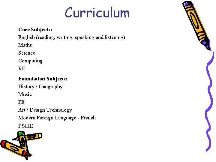 Curriculum Core Subjects: English (reading, writing, speaking and listening) Maths Science Computing RE Foundation