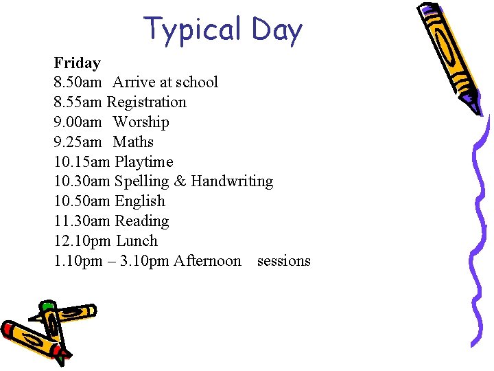 Typical Day Friday 8. 50 am Arrive at school 8. 55 am Registration 9.