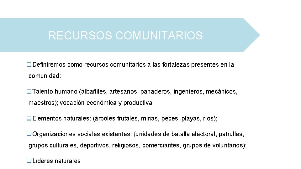 RECURSOS COMUNITARIOS q. Definiremos como recursos comunitarios a las fortalezas presentes en la comunidad: